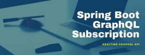 Spring Boot GraphQL Subscription Realtime API